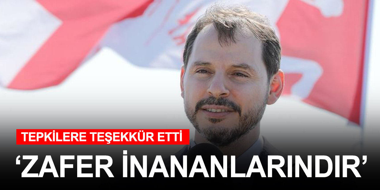 Bakan Albayrak tepkilere teşekkür etti!