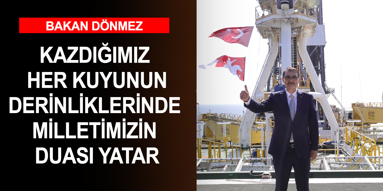 Enerji ve Tabii Kaynaklar Bakanı Dönmez'den duygu yüklü paylaşım!