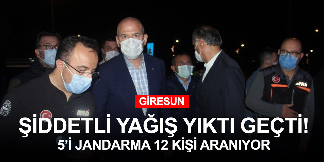 Bakan Soylu Giresun'da! 5'i jandarma 1'i iş makinesi operatörü 12 kişi kayıp