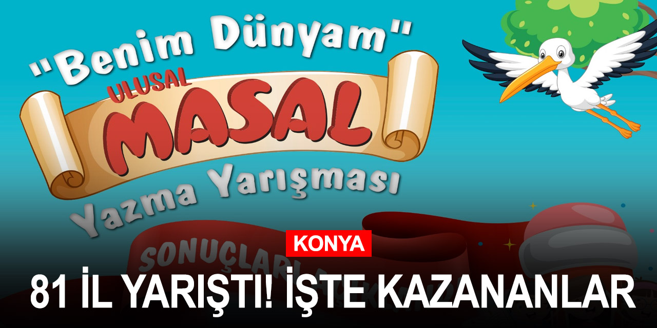 Konya Büyükşehir'in düzenlediği Benim Dünyam Masal Yazma Yarışması sonuçlandı!