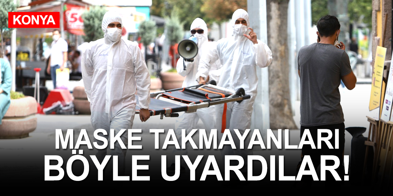 Konya'da maske takmayanlar korku dolu anlar yaşadı! Önüne sedye ile çıktılar maskeler anında takıldı