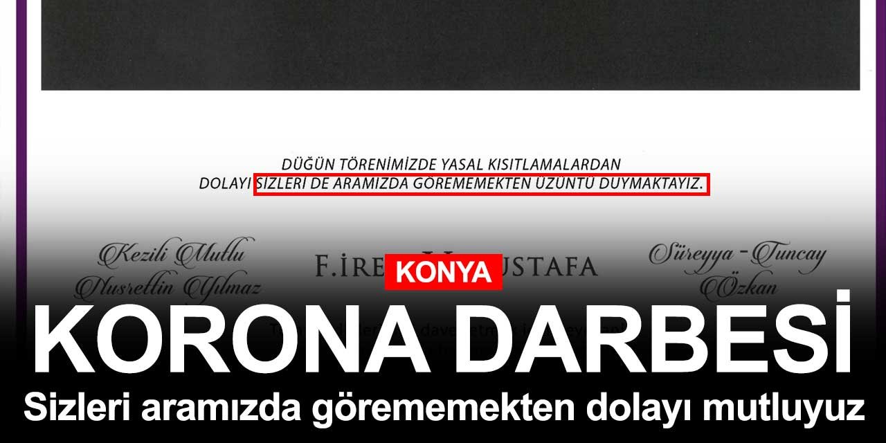 Konya düğünlerine koronavirüs darbesi! Sizleri aramızda görememekten dolayı