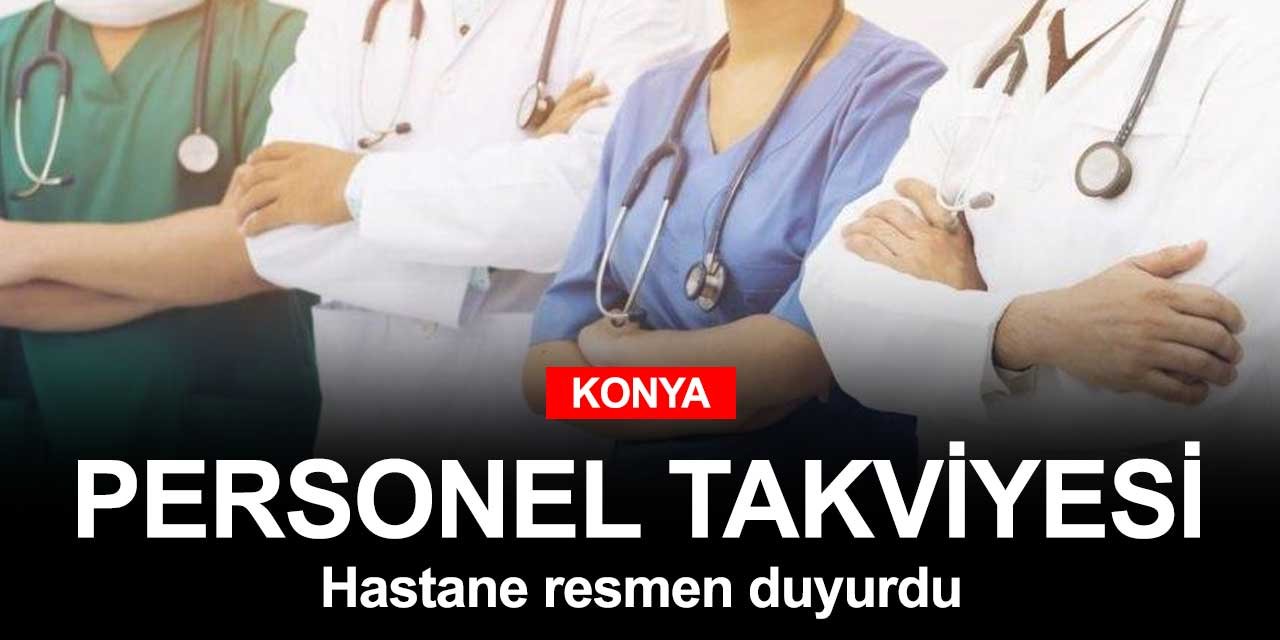 Konya'da sağlık ordusuna yeni askerler aranıyor! Resmen ilan edildi