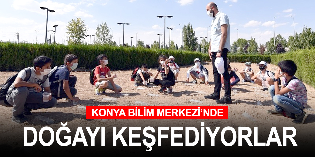 Konya Bilim Merkezi'nde TÜBİTAK destekli doğa keşfi eğitimi