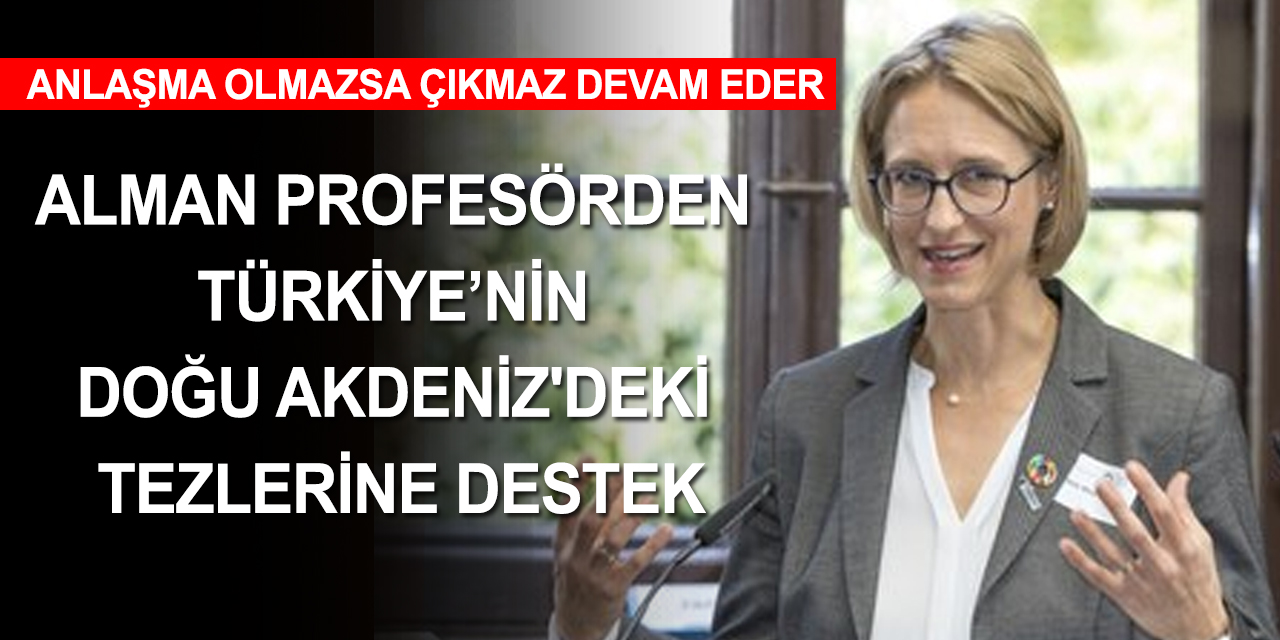 Alman Profesör Türkiye'nin Doğu Akdeniz'deki tezlerine destek verdi! Adalet ve hakkaniyet esas alınıyor