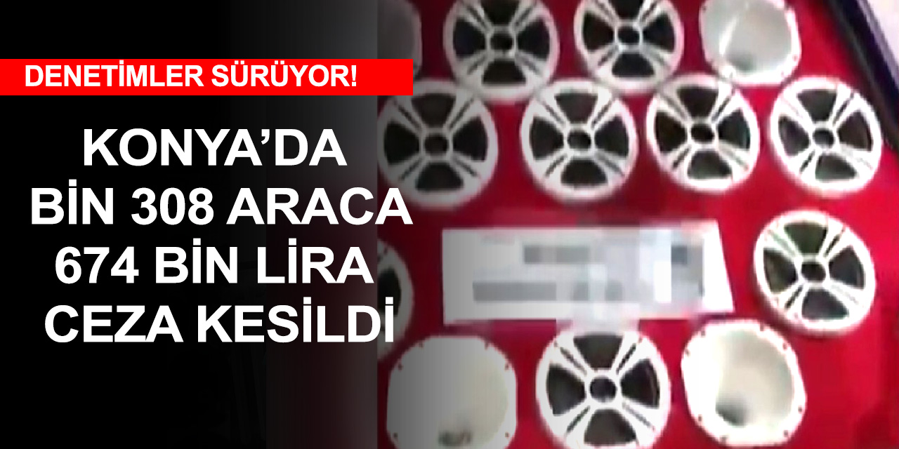 Konya’da trafik denetimleri hız kesmiyor! Bin 308 araca 674 bin lira ceza