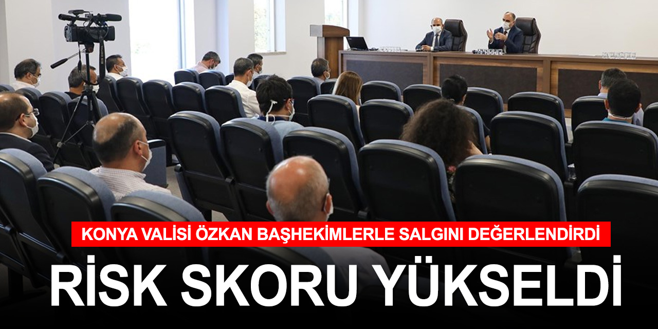 Risk skoru artan Konya'da pandemi toplantısı! Sahada 100 ayrı ekip çalışıyor