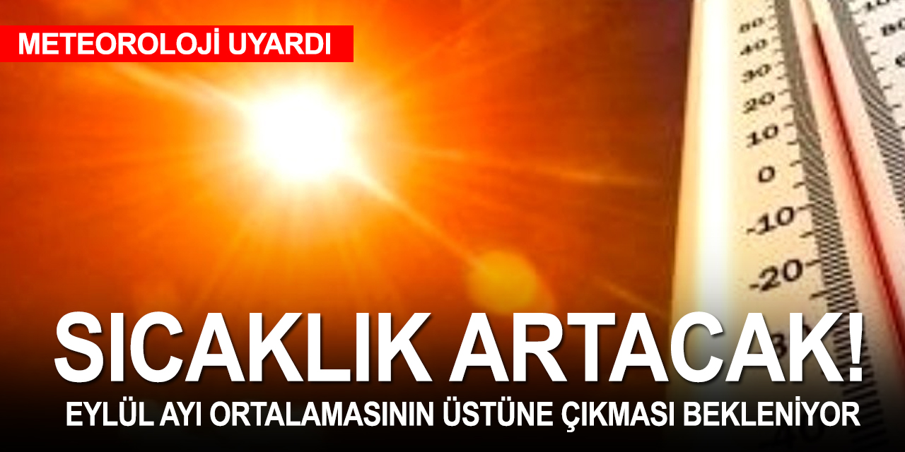 Meteoroloji uyardı! Sıcak hava dalgası eylül ortalamasının üzerine çıkabilir