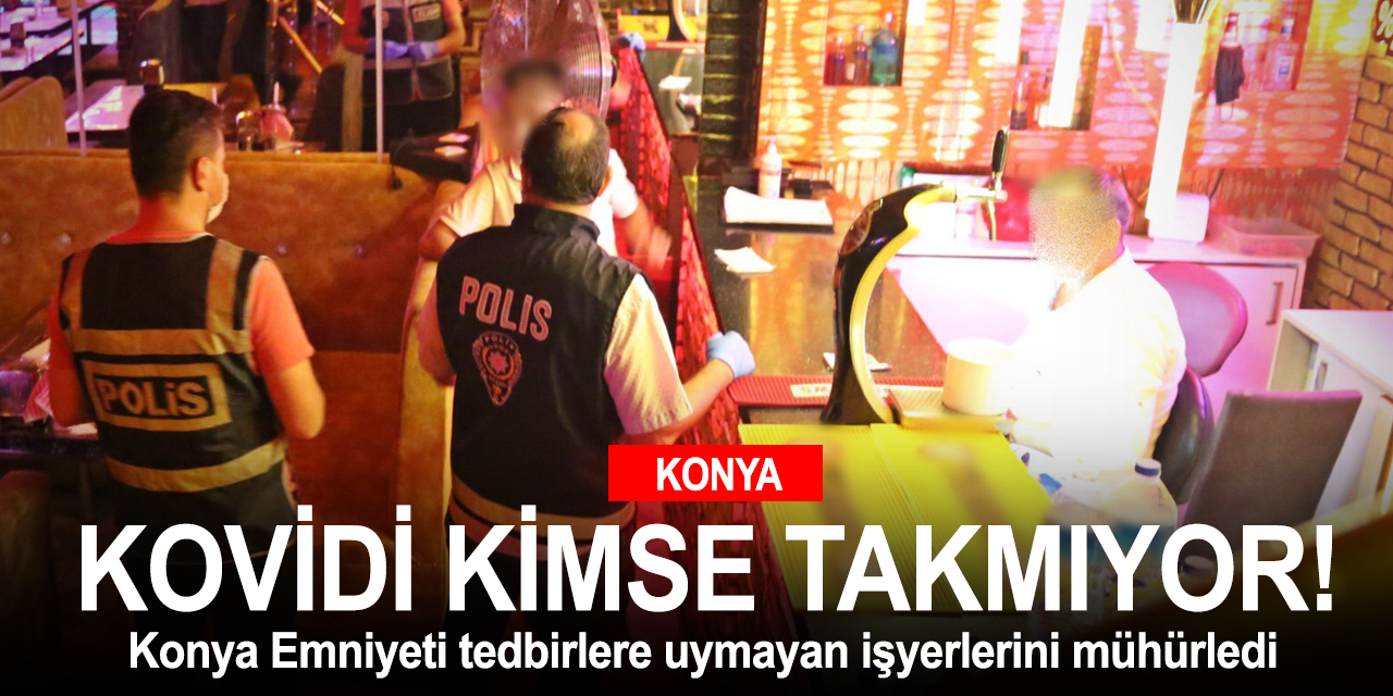 Konya Emniyeti kovid alarmında! 4 işyeri mühürlendi