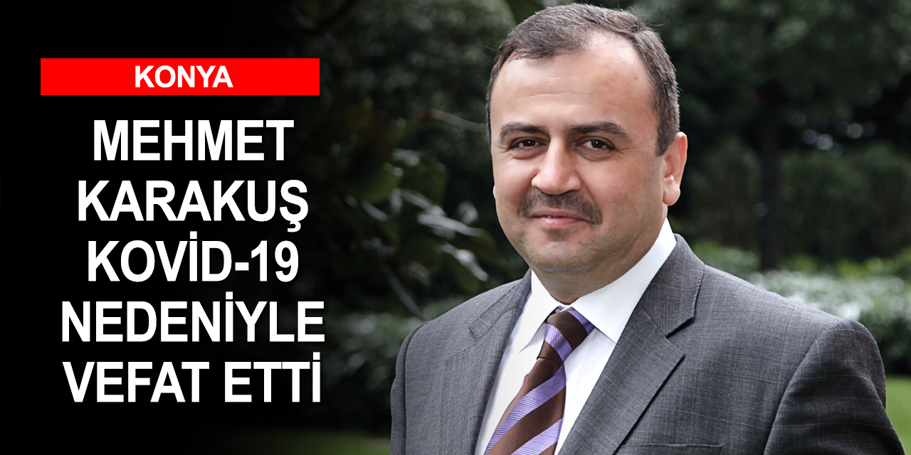 Selva Gıda eski Genel Müdürü Mehmet Karakuş kovide yenik düştü