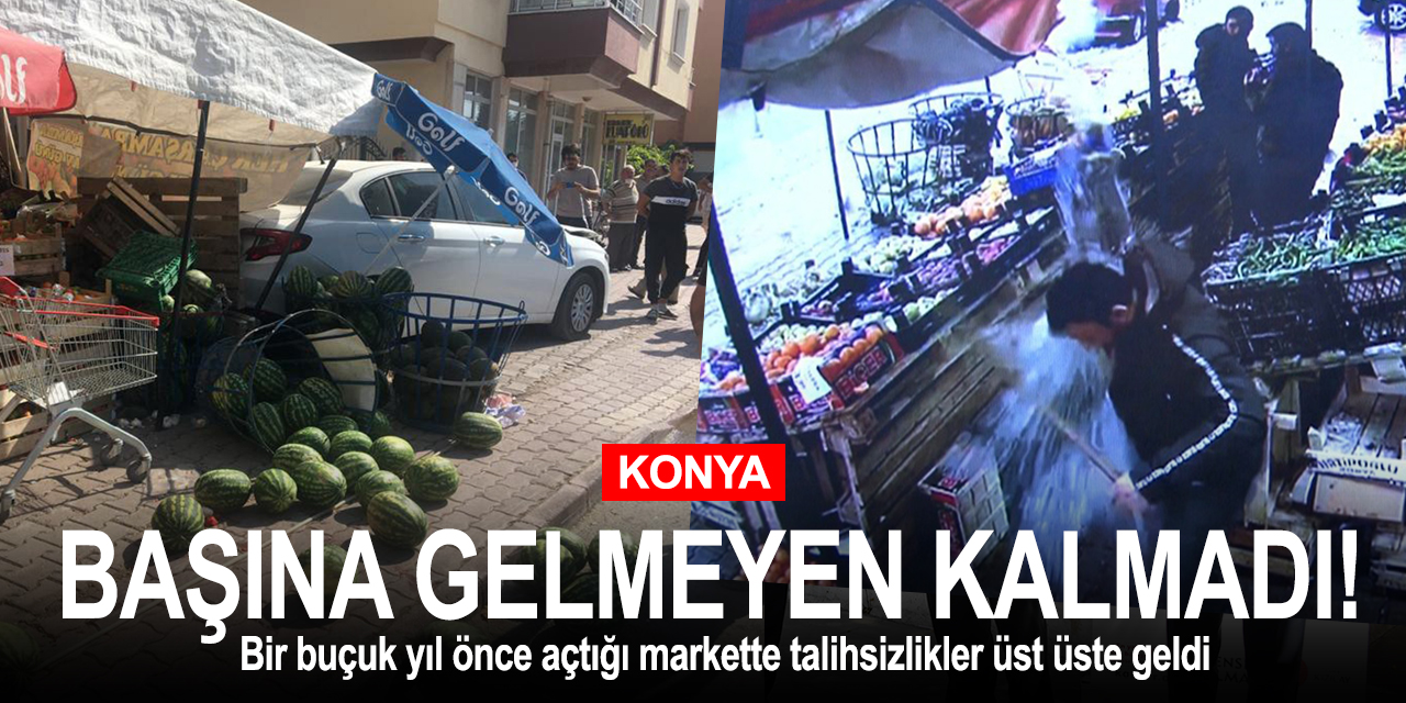 Konya'da market açtığına açacağına pişman oldu