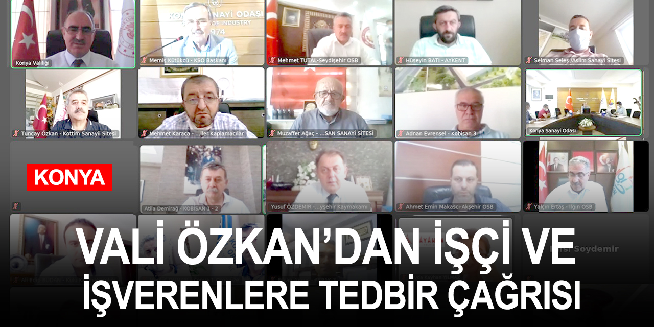Konya Valisi Özkan'dan işçi ve işverenlere kovid tedbirlerine eksiksiz riayet çağrısı   