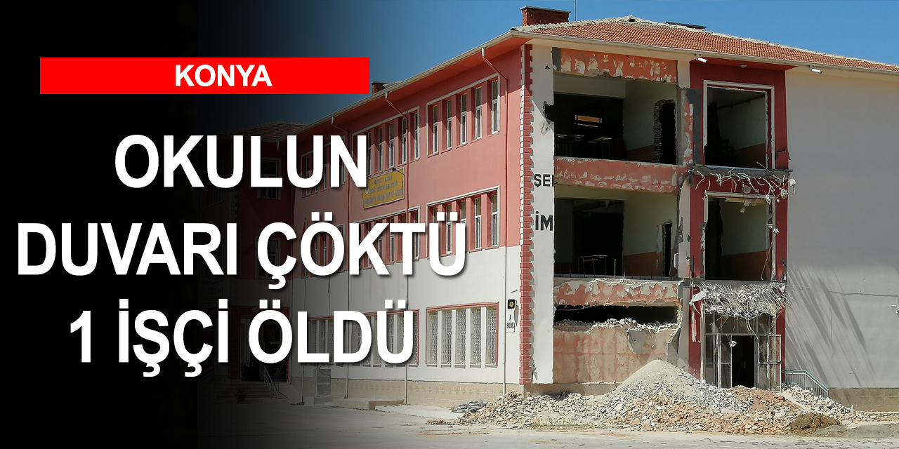 Konya'da güçlendirme yapılan İmam Hatip Lisesi'nin duvarı çöktü! Göçük altında kalan işçi öldü
