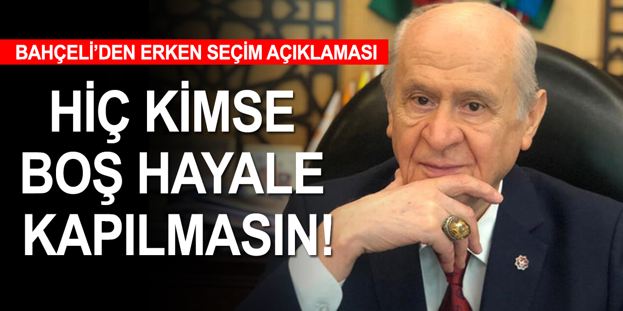 MHP Lideri Bahçeli'den son dakika erken seçim açıklaması