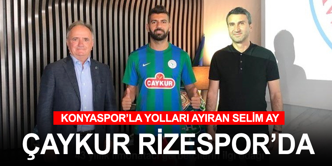 Konyaspor'la yolları ayıran Selim Ay Çaykur Rizespor'la 2 yıllık sözleşme imzaladı