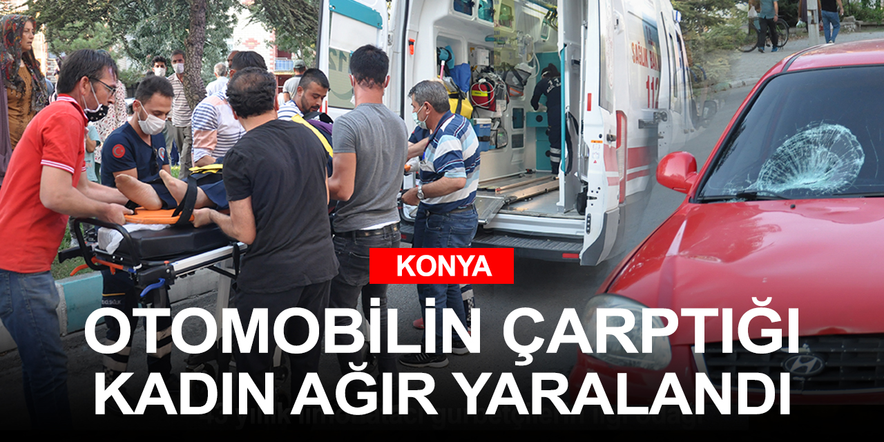Konya'da karşıdan karşıya geçmek isterken otomobilin çarptığı kadın yaralandı