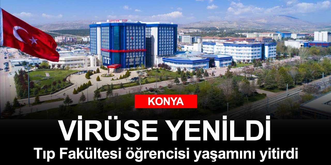 Konya'da tıp fakültesi öğrencisi de koronavirüse karşı mücadelesini kaybetti