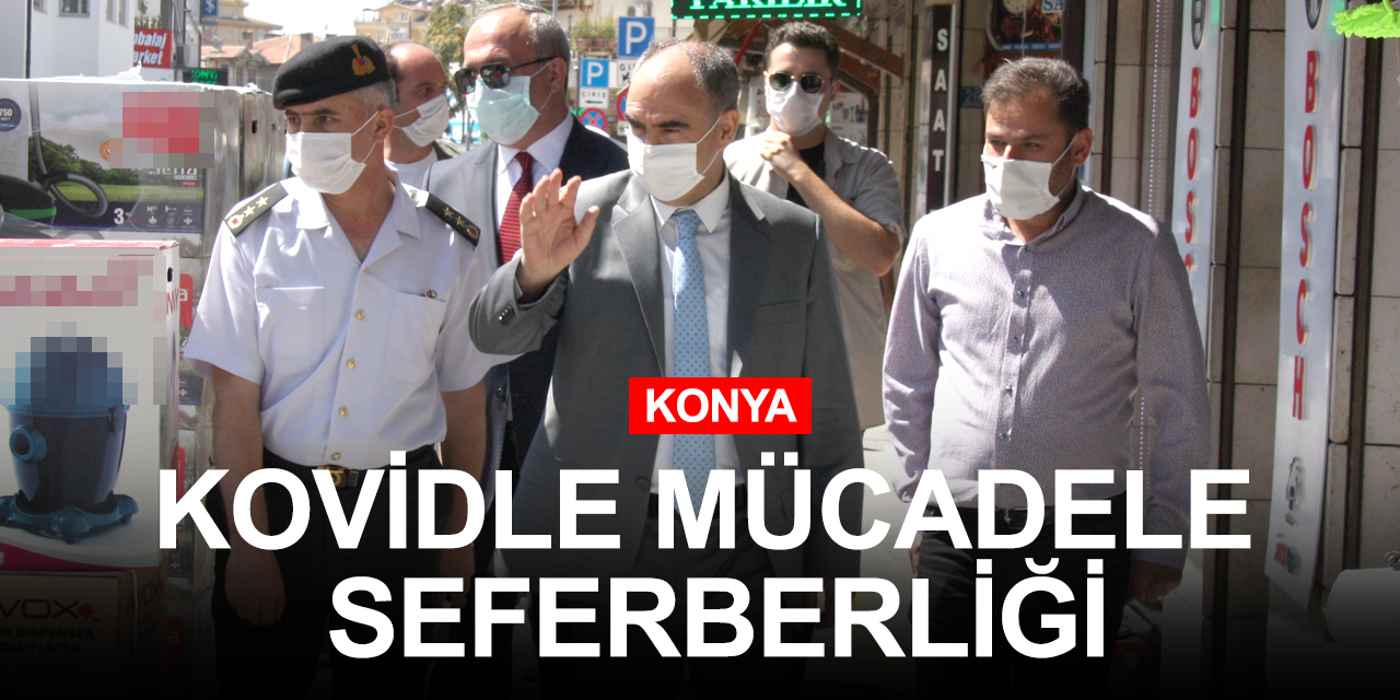 Konya'da Vali Emniyet Müdürü ve Jandarma sahaya indi! Kovide karşı seferberlik ilan edildi