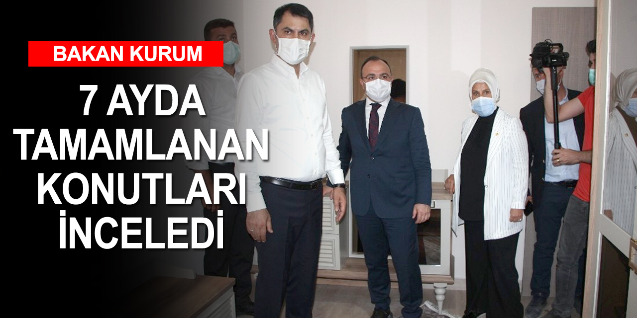 Çevre ve Şehircilik Bakanı Kurum 10 gün sonra teslim edilecek konutları inceledi