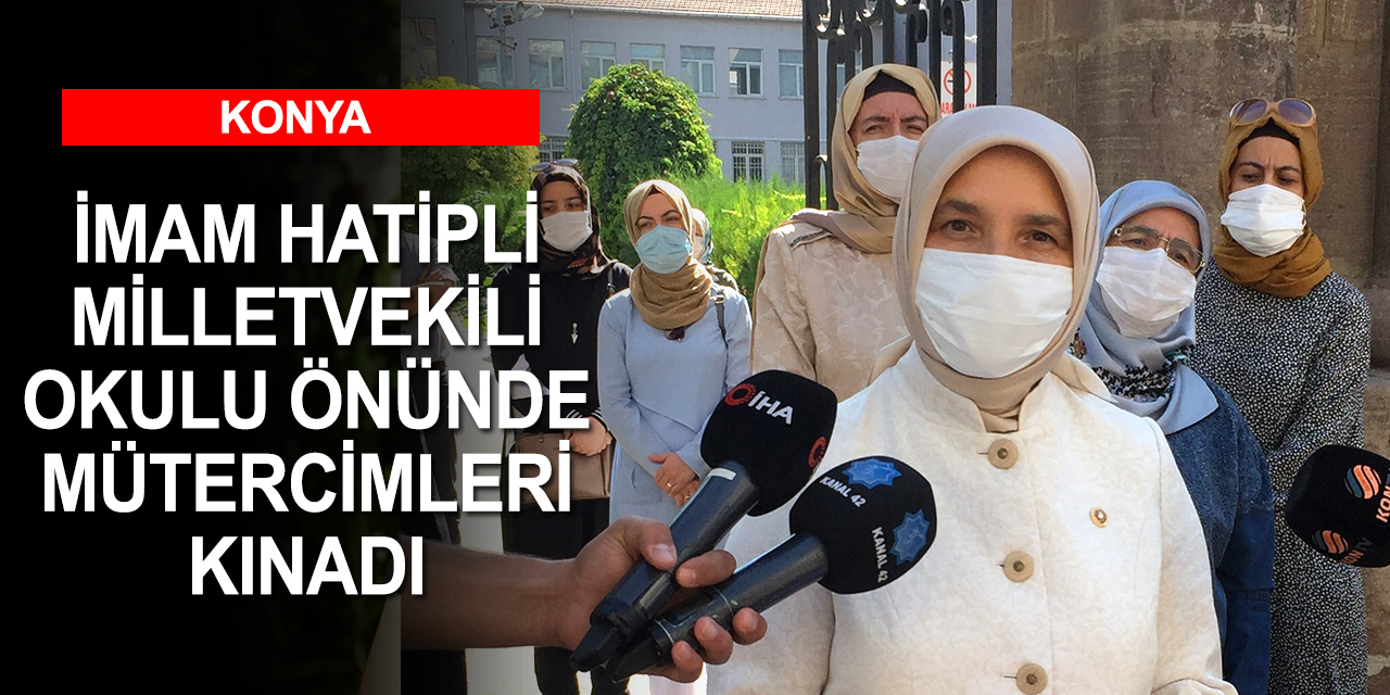 Konya İmam Hatip Lisesi mezunu Milletvekili Erdoğan Mütercimler'i kınadı