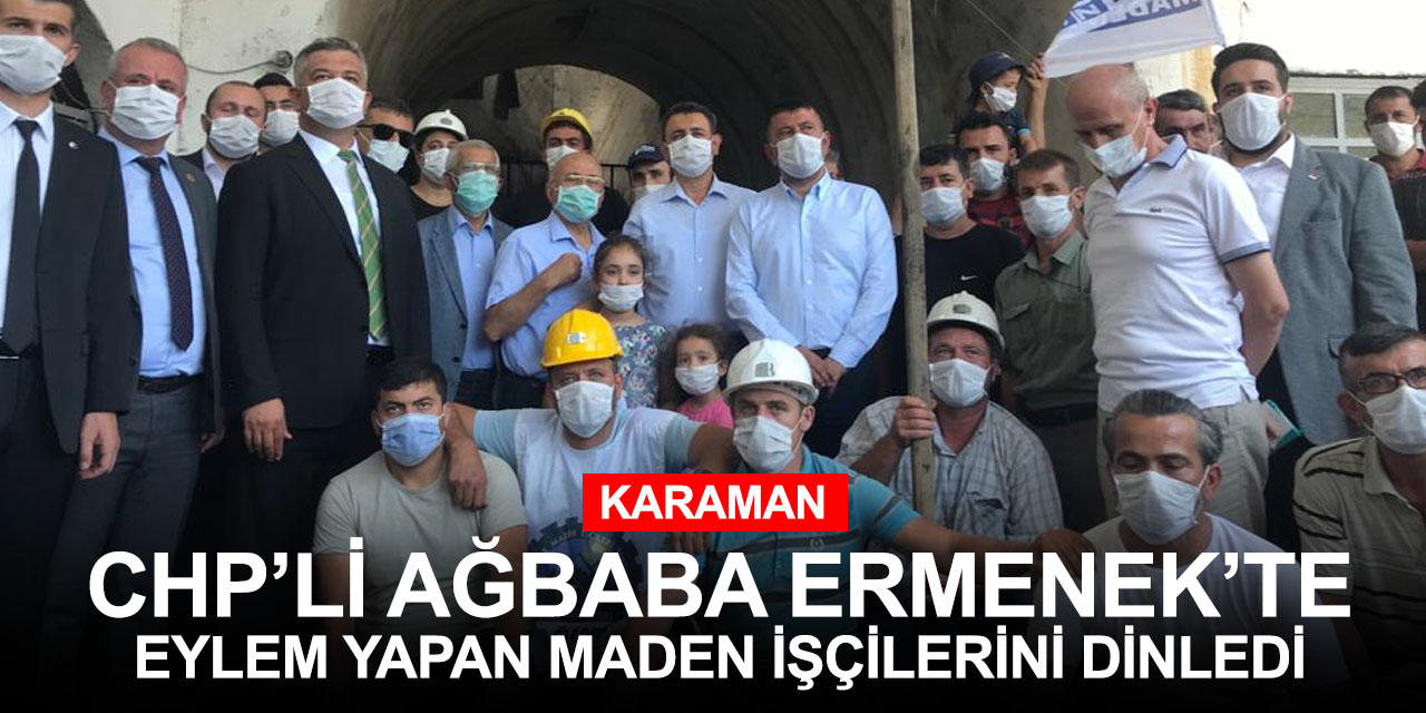 CHP'li Ağbaba Ermenek'te iş bırakma eylemi yapan maden işçileriyle bir araya geldi