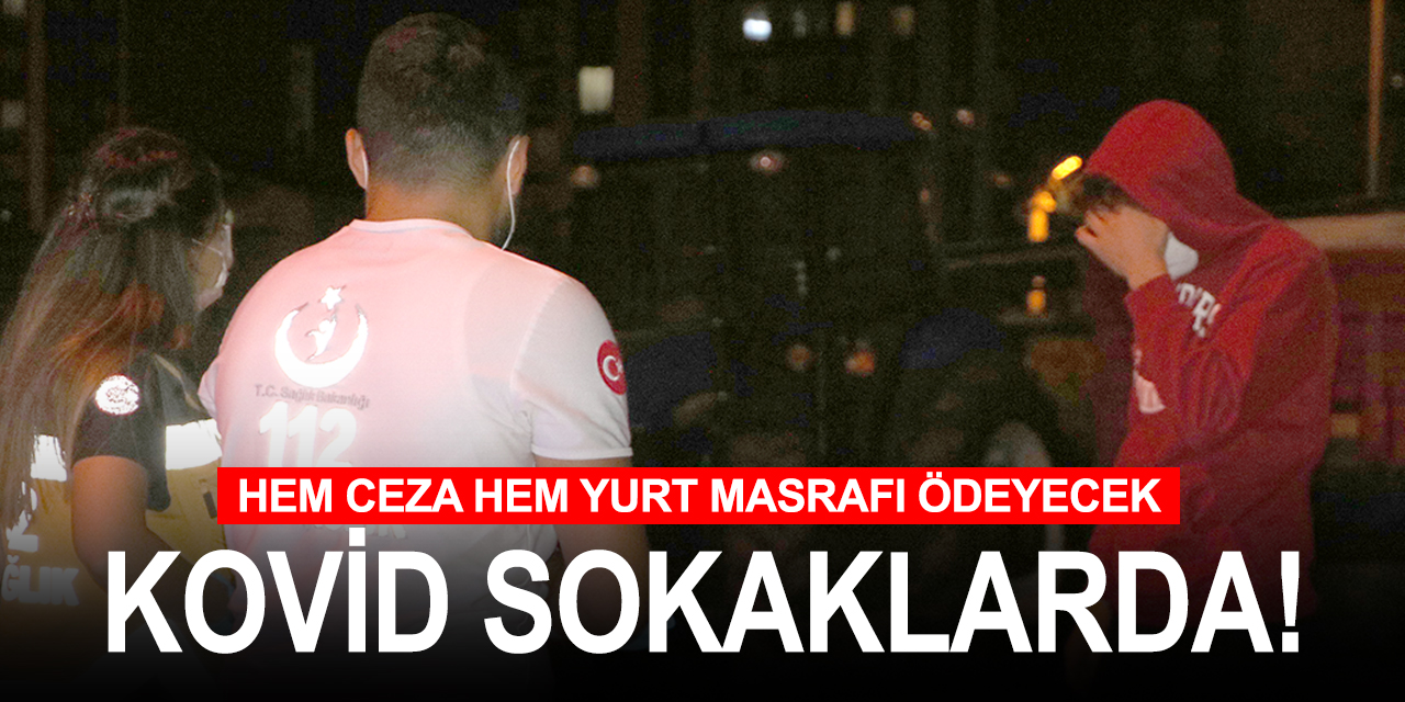 Sokakta yakalanan kovidli genç pes dedirdi!