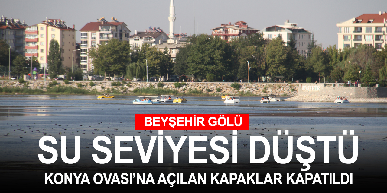 Beyşehir Gölü'nde tehlikeli düşüş! Kapaklar kapatıldı