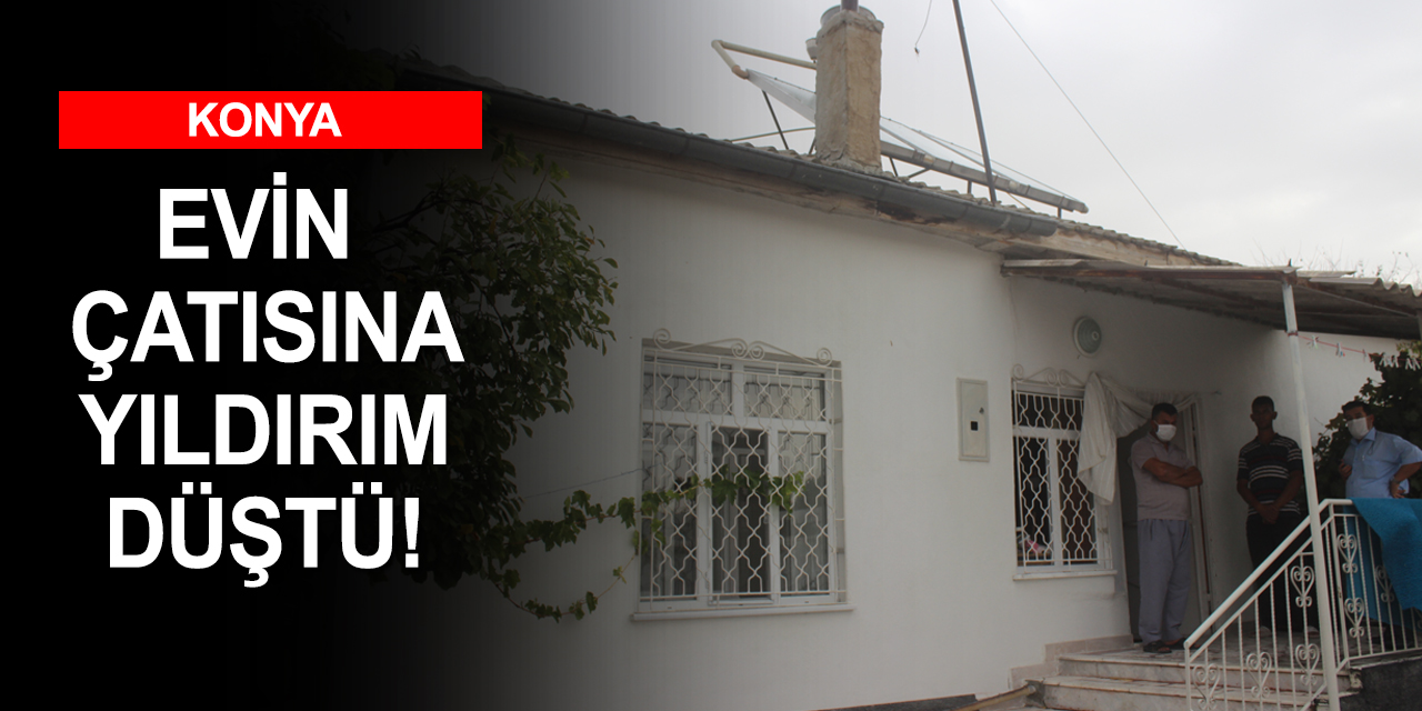 Konya'da eve yıldırım düştü! Bebeğini alan anne çatısı yanan evden çıktı