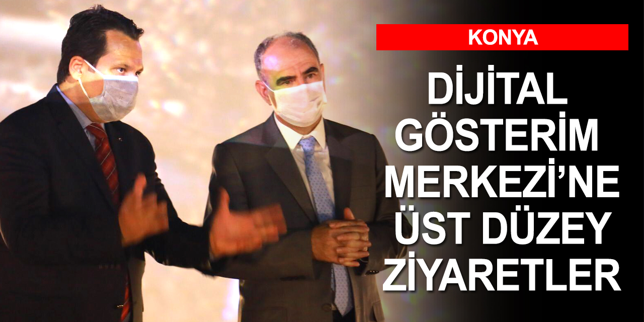 Konya 'Dijital Gösterim Merkezi'ne üst düzey ziyaretler