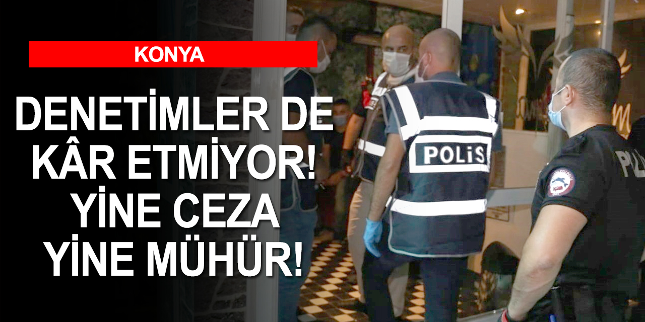 Vakaların patladığı Konya'da kovid denetimlerinde 4 iş yeri mühürlendi! 128 kişiye sosyal mesafe cezası kesildi