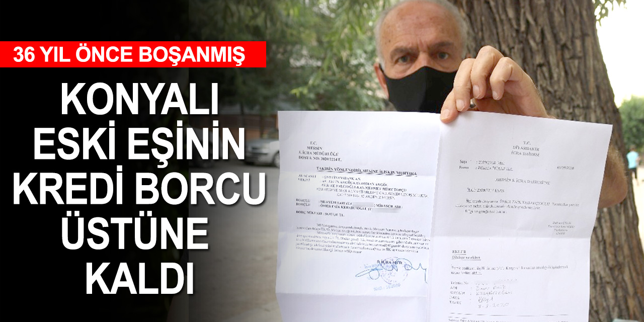 Emekli polis şokta! 36 yıl önce boşandığı Konyalı eşinin tüm borcu üstüne kaldı