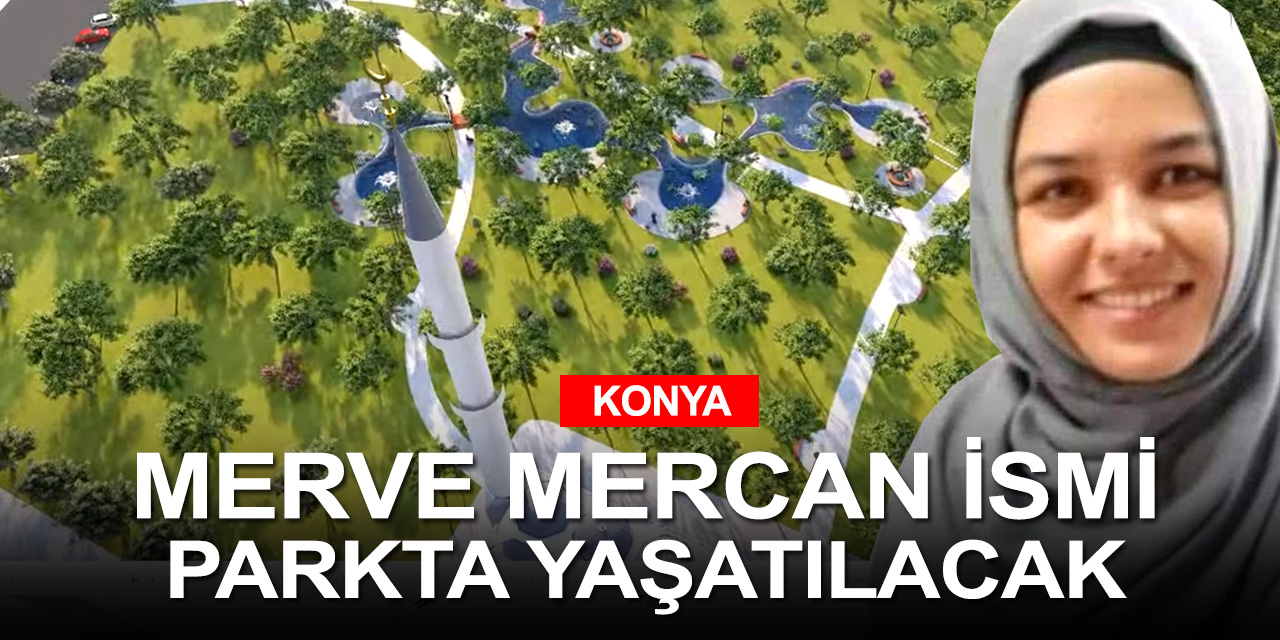 Kovid-19'dan ölen tıp öğrencisi Merve Mercan'ın adı Konya'da yaşatılacak