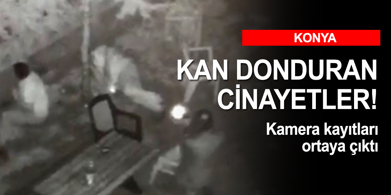 Konya’daki cinayetlerin görüntüleri ortaya çıktı