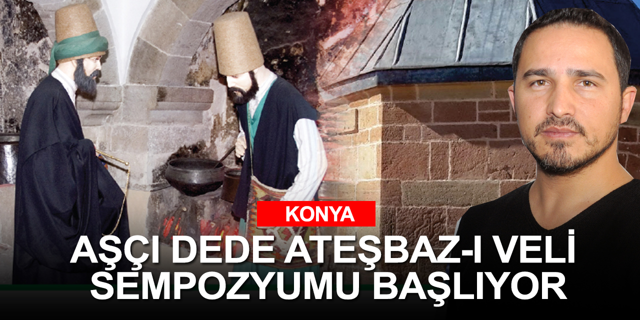 Gastronominin üstadları Konya Aşçı Dede Ateşbâz-ı Veli Sempozyumu'nda buluşacak