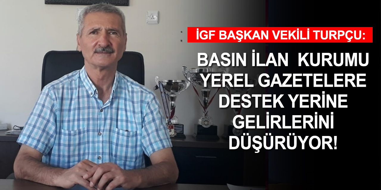İGF Başkan Vekili Turpçu: BİK yerel gazetelerin gelirlerini azaltıyor