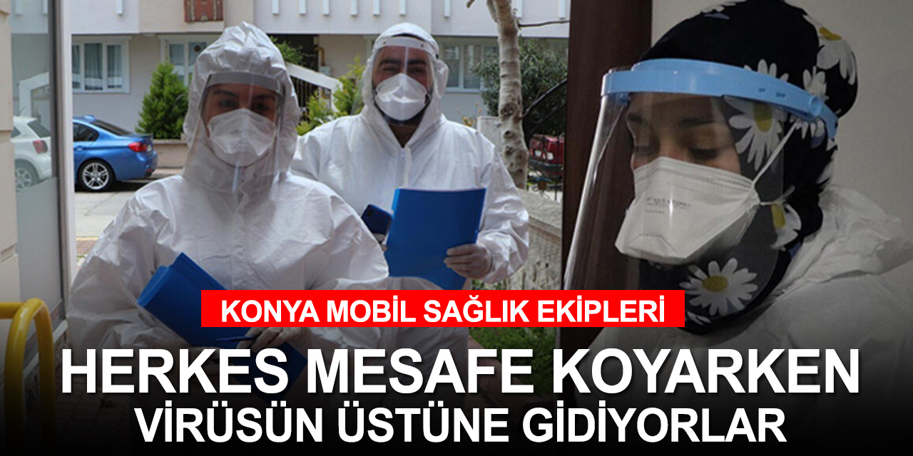 Herkes birbirinden kaçarken Konya'da kovidli evlere gidiyorlar!