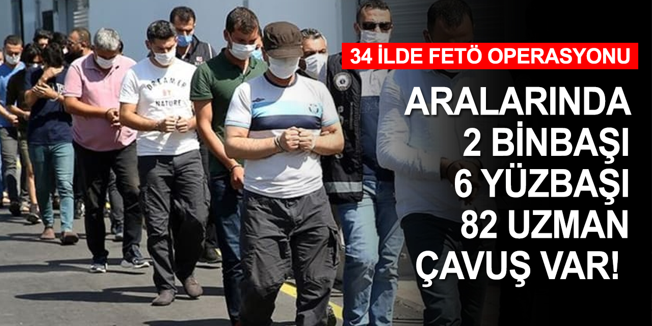34 ilede FETÖ'nün TSK yapılanması operasyonu! 94 kişi tutuklandı