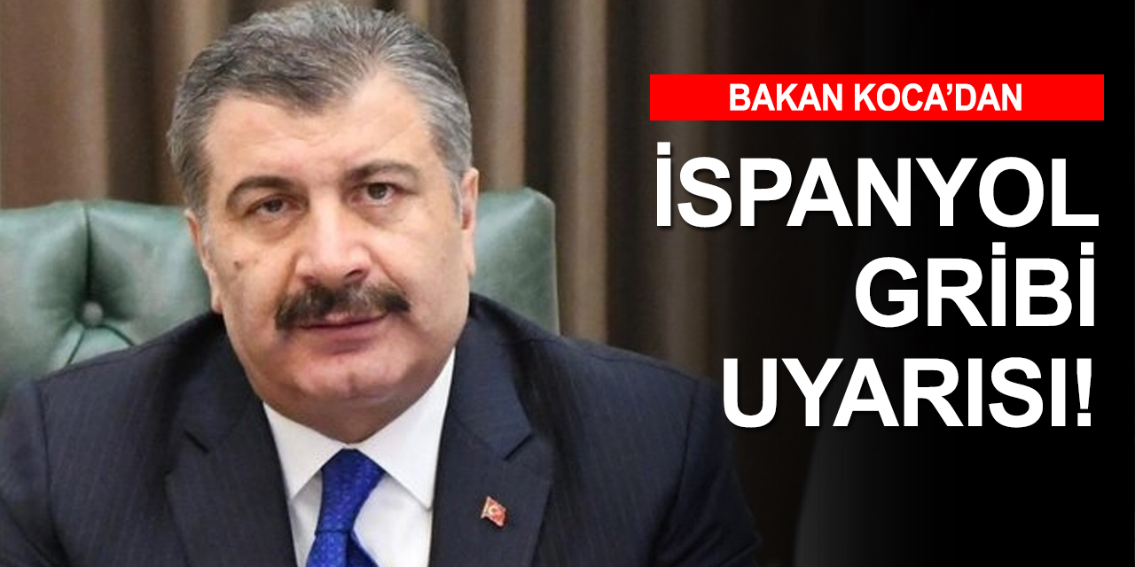 Sağlık Bakanı Koca'dan İspanyol Gribi uyarısı! Ders alalım