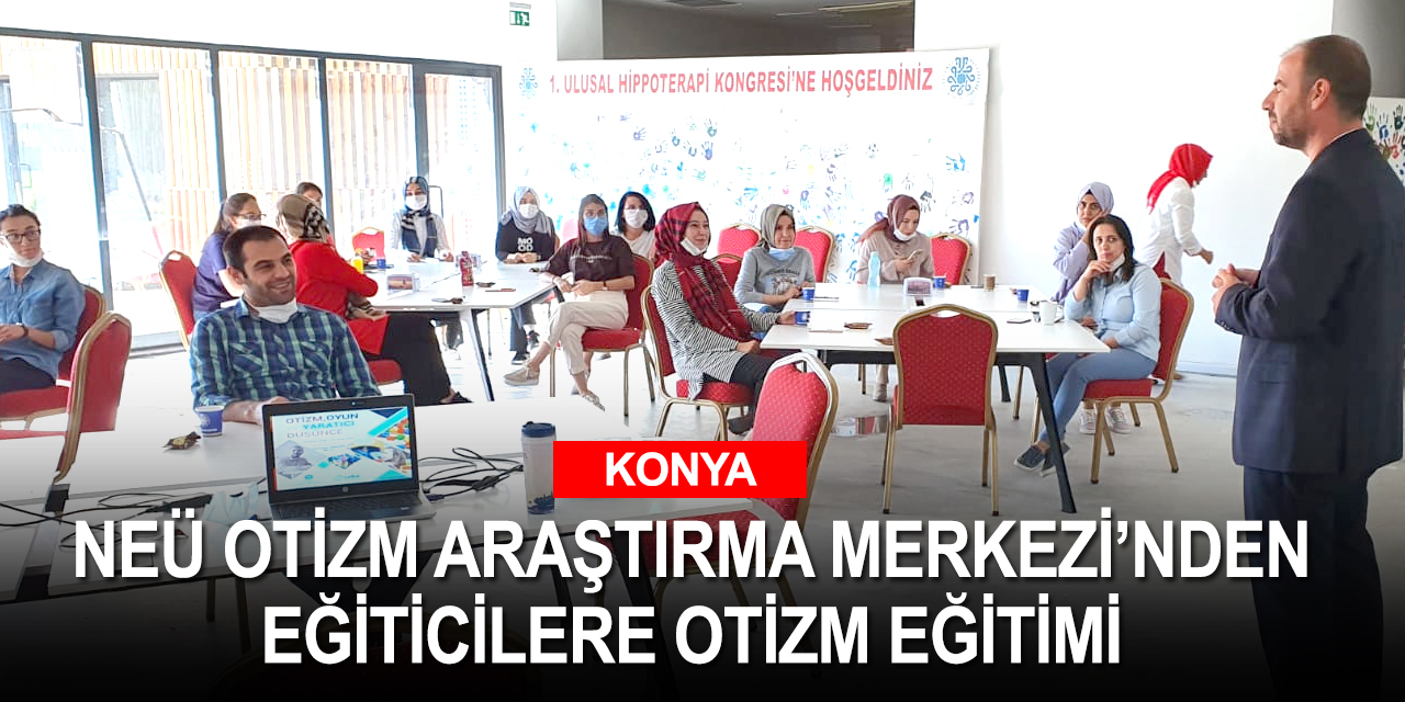 Konya'da NEÜ'den 'otizm, oyun ve yaratıcı düşünce' eğitimi