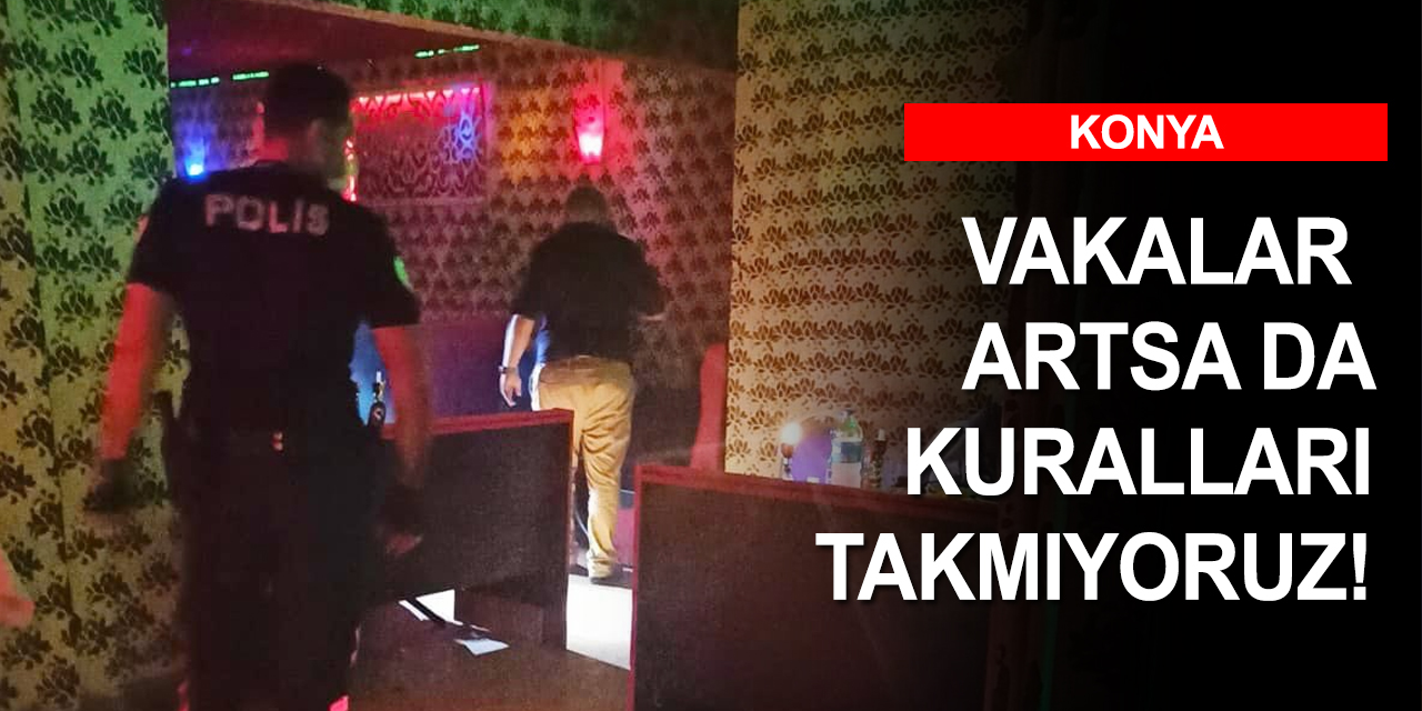 Konya'da artan kovid vakaları ihlalleri durdurmuyor!