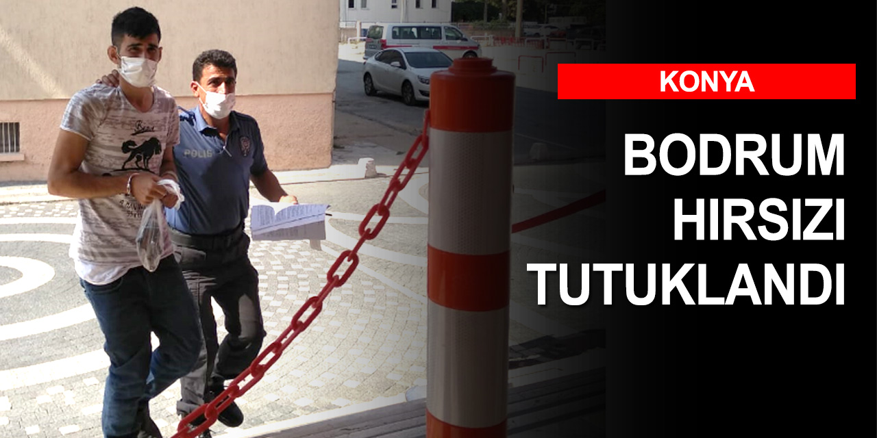 Konya'da evlerin bodrumundan hırsızlık yapan zanlı tutuklandı