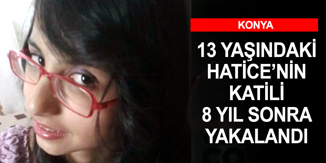 Konya'daki vahşi cinayetin faili 8 yıl sonra İzmir'de yakayı ele verdi!