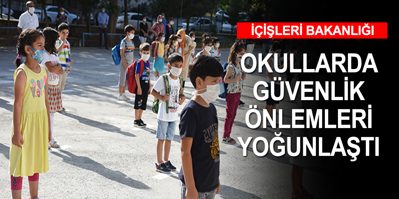 İçişleri Bakanlığı'ndan yüz yüze eğitim açıklaması! Güvenlik önlemleri yoğunlaştı