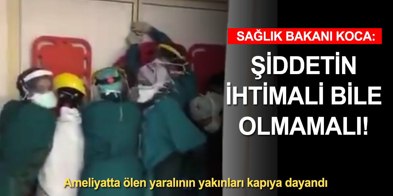Bakan Koca'dan Ankara'daki ameliyathane baskını açıklaması: Şiddetin ihtimali bile olmamalı
