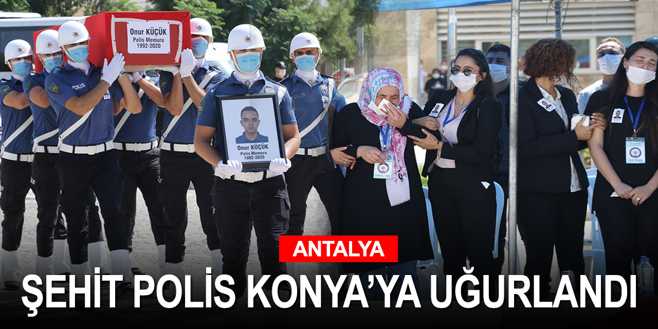 Antalya polisi şehit düşen arkadaşlarını göz yaşlarıya memleketi Konya'ya uğurladı