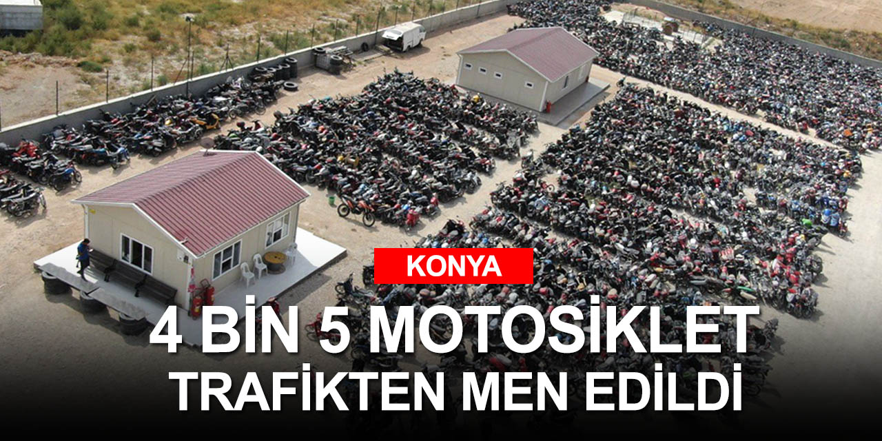 Konya'da çevreyi rahatsız eden 4 bin 5 motosiklet otoparka çekildi