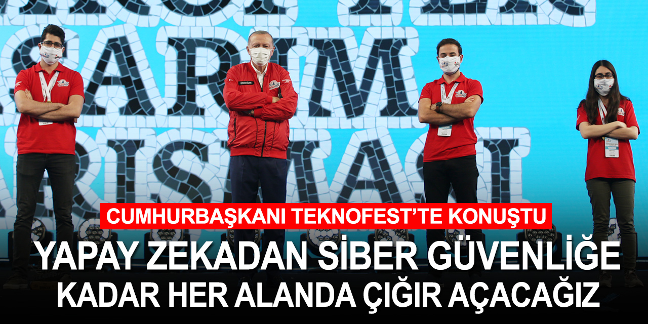 Cumhurbaşkanı Erdoğan: Çığır açacak yenilikler TEKNOFEST'te tohumlanacak
