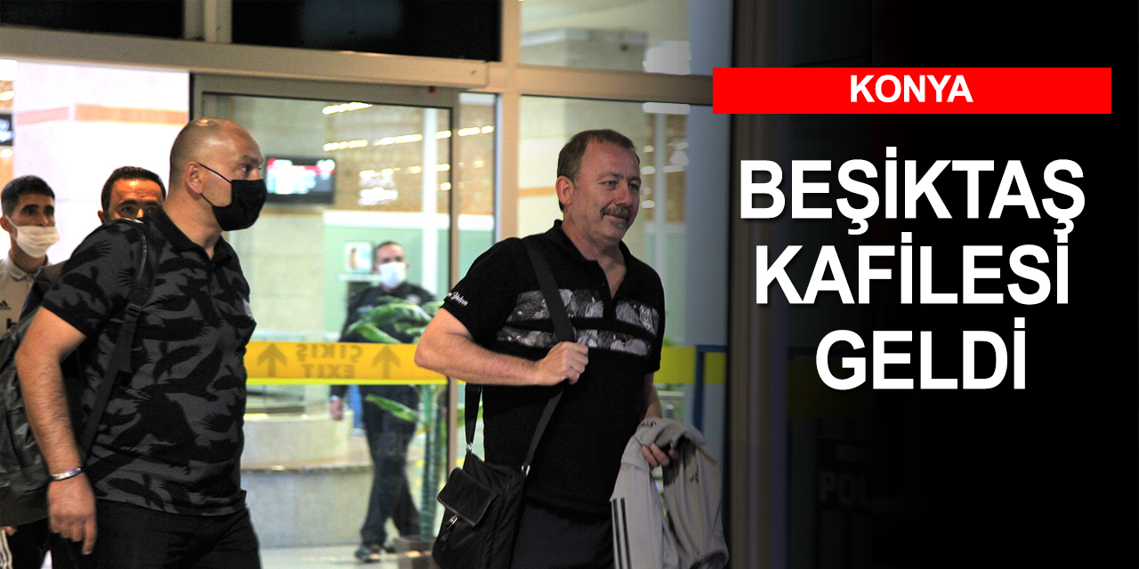 Beşiktaş kafilesi özel uçakla Konya’ya geldi