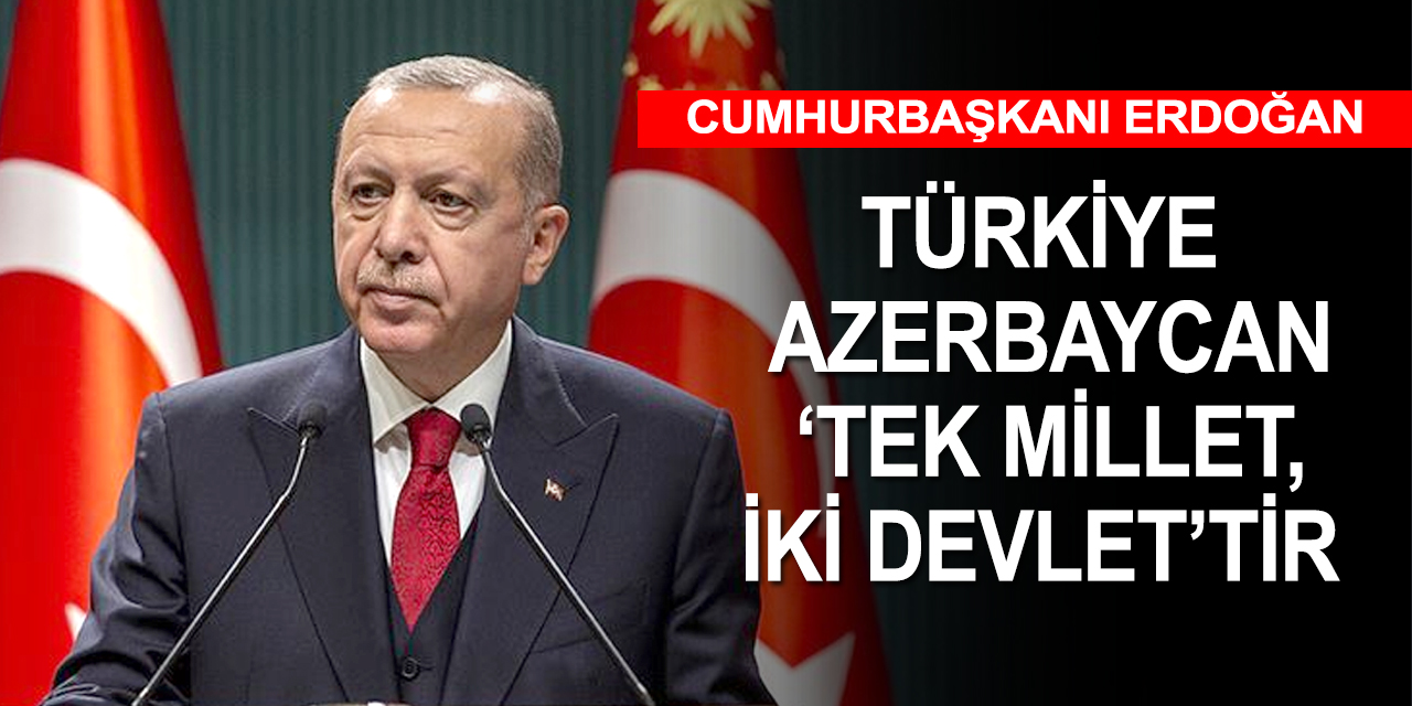 Erdoğan: Tüm imkanlarımızla Azerbaycan'ın yanındayız