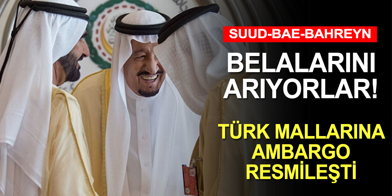 İsrail'le normalleşen Suud belasını arıyor! Artık resmen Türk malı almayacaklar